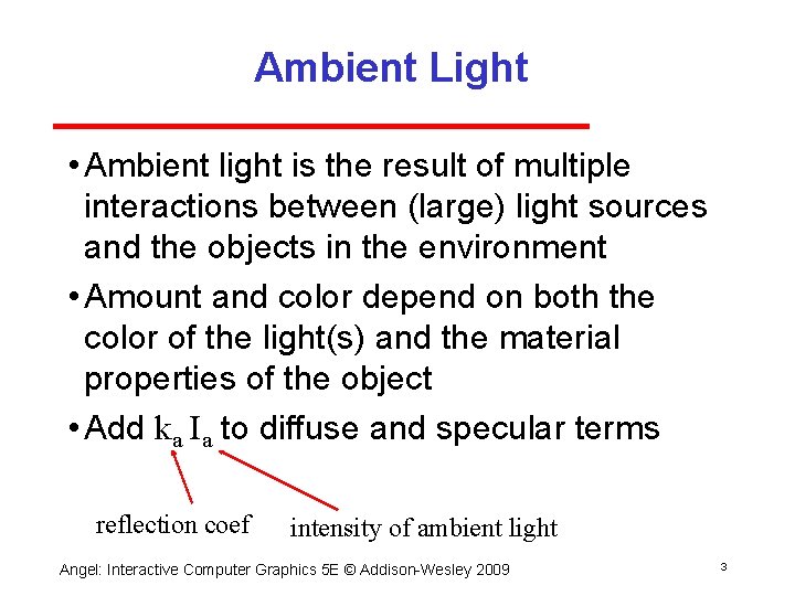 Ambient Light • Ambient light is the result of multiple interactions between (large) light