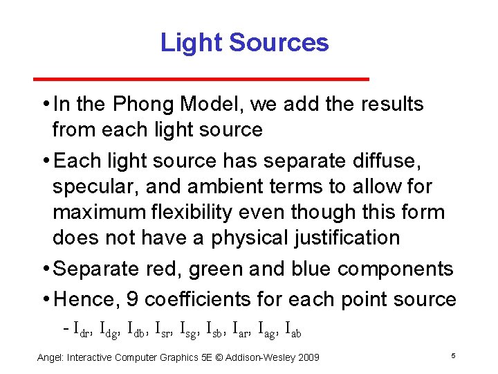 Light Sources • In the Phong Model, we add the results from each light
