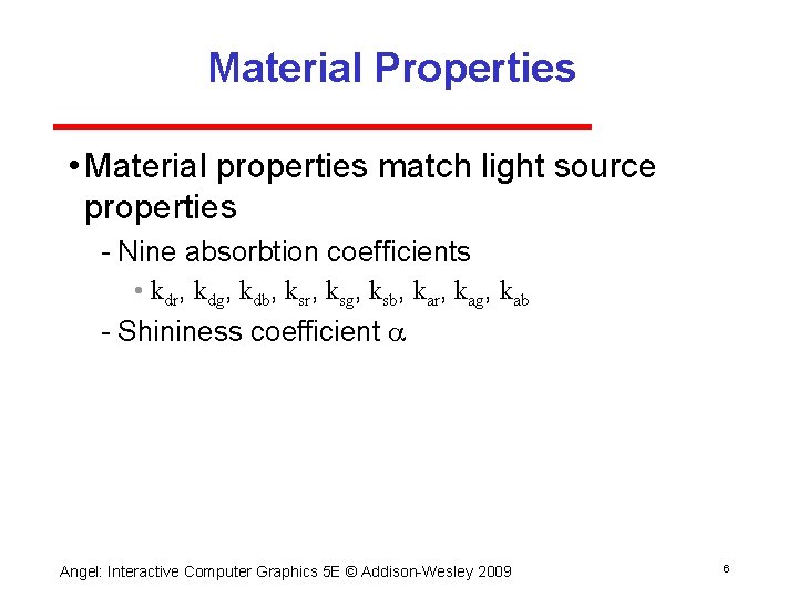 Material Properties • Material properties match light source properties Nine absorbtion coefficients • kdr,