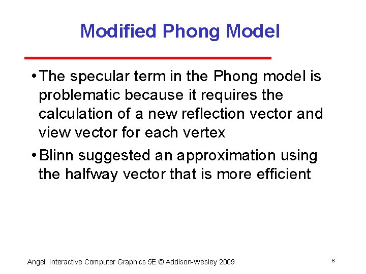 Modified Phong Model • The specular term in the Phong model is problematic because