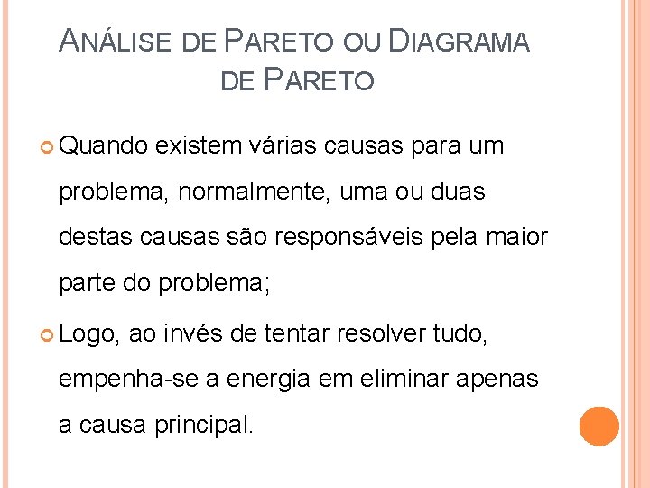 ANÁLISE DE PARETO OU DIAGRAMA DE PARETO Quando existem várias causas para um problema,