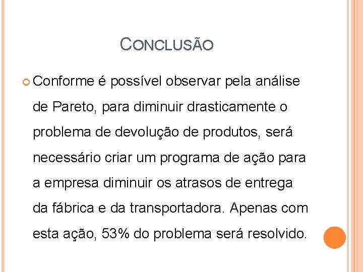 CONCLUSÃO Conforme é possível observar pela análise de Pareto, para diminuir drasticamente o problema