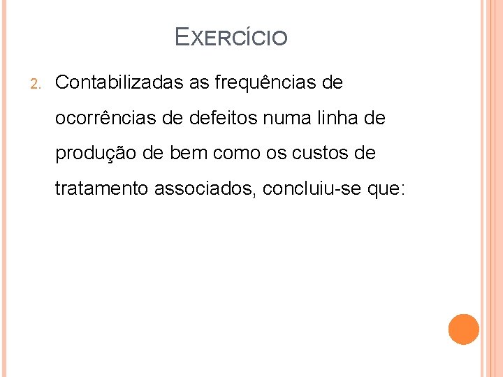 EXERCÍCIO 2. Contabilizadas as frequências de ocorrências de defeitos numa linha de produção de