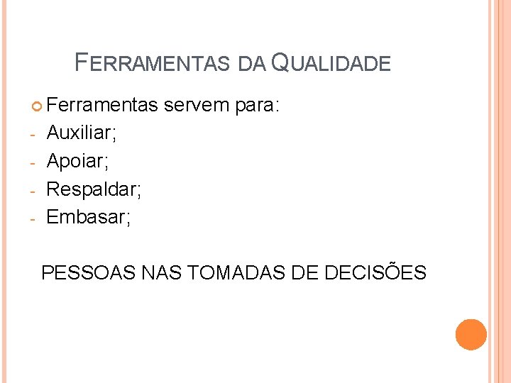 FERRAMENTAS DA QUALIDADE Ferramentas servem para: - Auxiliar; Apoiar; Respaldar; Embasar; PESSOAS NAS TOMADAS