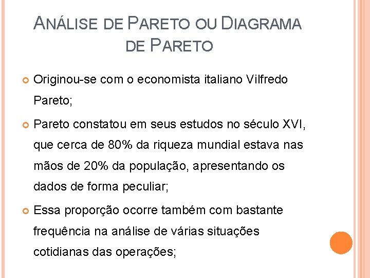 ANÁLISE DE PARETO OU DIAGRAMA DE PARETO Originou-se com o economista italiano Vilfredo Pareto;