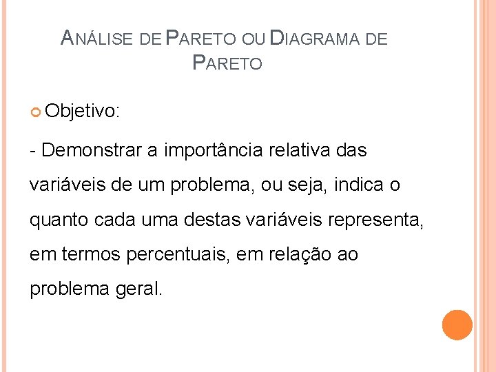 ANÁLISE DE PARETO OU DIAGRAMA DE PARETO Objetivo: - Demonstrar a importância relativa das