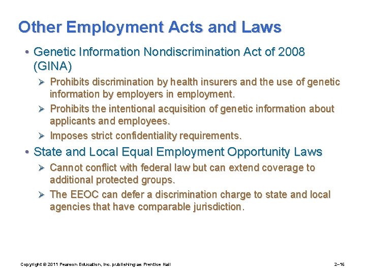 Other Employment Acts and Laws • Genetic Information Nondiscrimination Act of 2008 (GINA) Ø