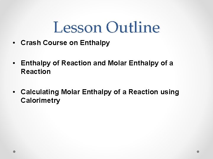 Lesson Outline • Crash Course on Enthalpy • Enthalpy of Reaction and Molar Enthalpy