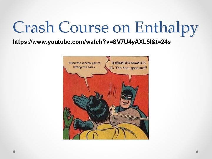 Crash Course on Enthalpy https: //www. youtube. com/watch? v=SV 7 U 4 y. AXL