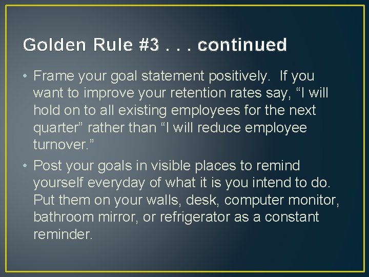 Golden Rule #3. . . continued • Frame your goal statement positively. If you Golden Rule #3. . . continued • Frame your goal statement positively. If you
