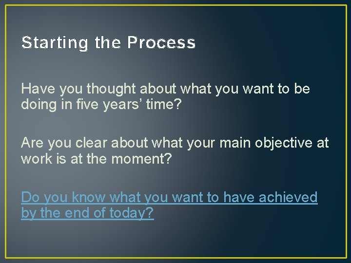 Starting the Process Have you thought about what you want to be doing in Starting the Process Have you thought about what you want to be doing in