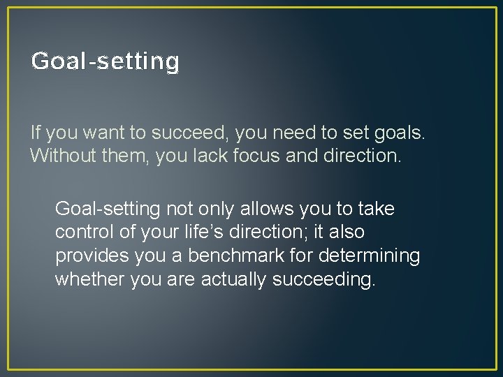Goal-setting If you want to succeed, you need to set goals. Without them, you Goal-setting If you want to succeed, you need to set goals. Without them, you