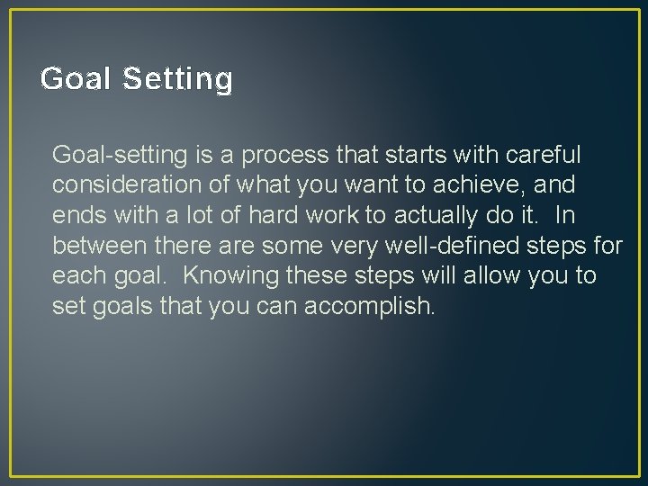 Goal Setting Goal-setting is a process that starts with careful consideration of what you Goal Setting Goal-setting is a process that starts with careful consideration of what you