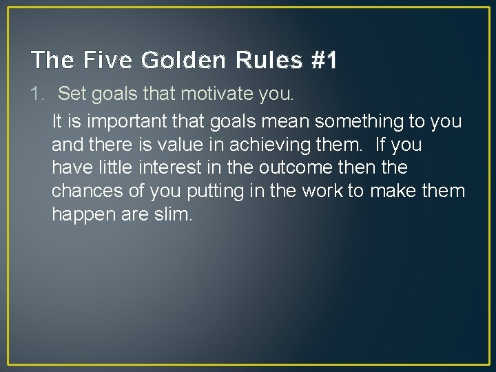 The Five Golden Rules #1 1. Set goals that motivate you. It is important The Five Golden Rules #1 1. Set goals that motivate you. It is important