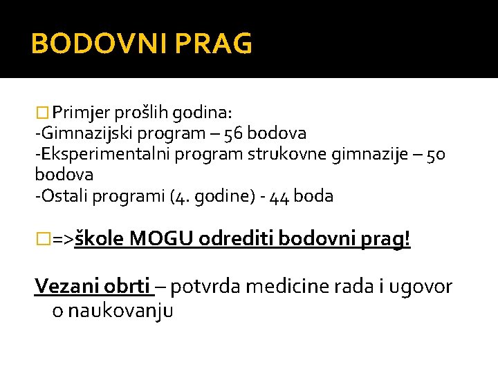 BODOVNI PRAG � Primjer prošlih godina: -Gimnazijski program – 56 bodova -Eksperimentalni program strukovne