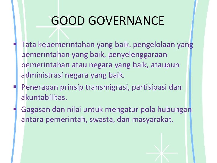 GOOD GOVERNANCE § Tata kepemerintahan yang baik, pengelolaan yang pemerintahan yang baik, penyelenggaraan pemerintahan