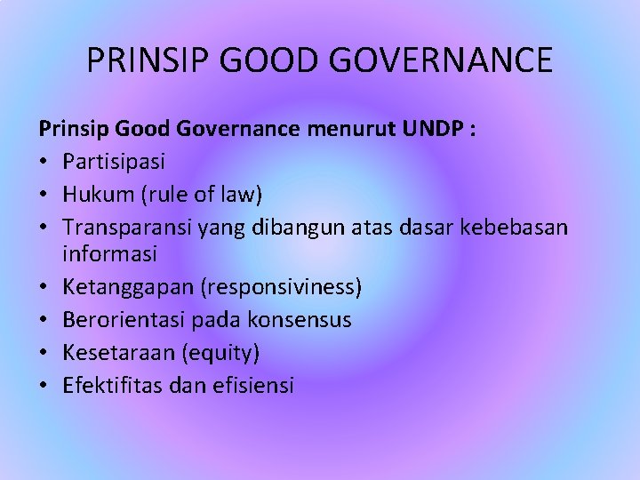 PRINSIP GOOD GOVERNANCE Prinsip Good Governance menurut UNDP : • Partisipasi • Hukum (rule