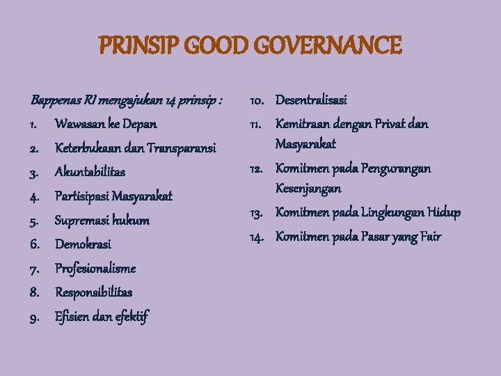 PRINSIP GOOD GOVERNANCE Bappenas RI mengajukan 14 prinsip : 1. Wawasan ke Depan 2.