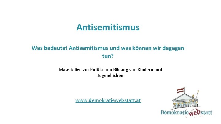 Antisemitismus Was bedeutet Antisemitismus und was können wir dagegen tun? Materialien zur Politischen Bildung
