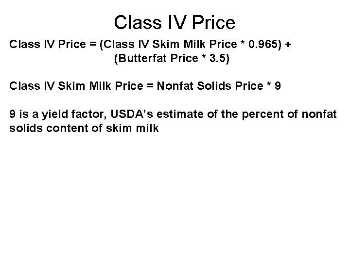 Class IV Price = (Class IV Skim Milk Price * 0. 965) + (Butterfat