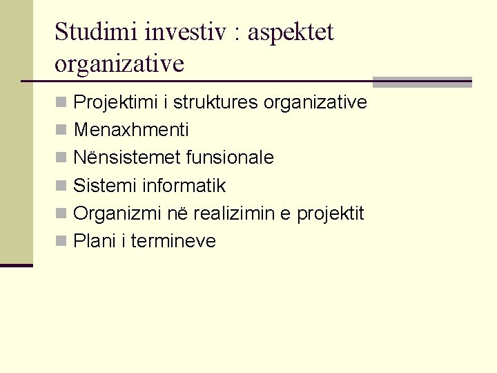 Studimi investiv : aspektet organizative n Projektimi i struktures organizative n Menaxhmenti n Nënsistemet