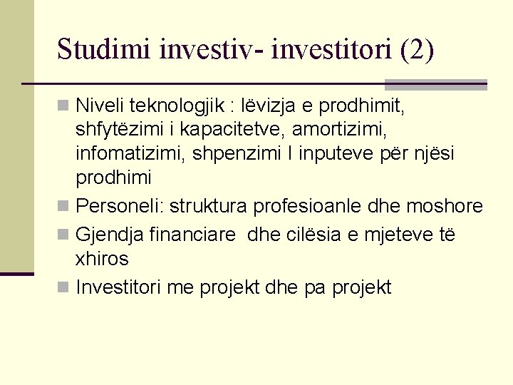 Studimi investiv- investitori (2) n Niveli teknologjik : lëvizja e prodhimit, shfytëzimi i kapacitetve,