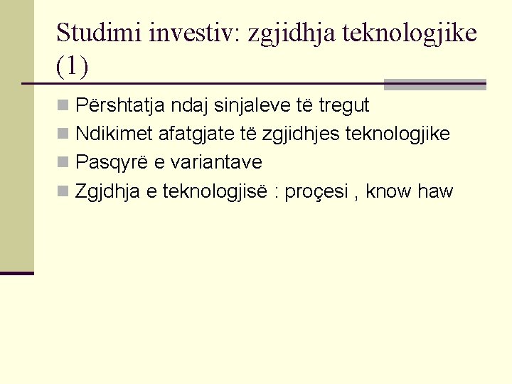 Studimi investiv: zgjidhja teknologjike (1) n Përshtatja ndaj sinjaleve të tregut n Ndikimet afatgjate