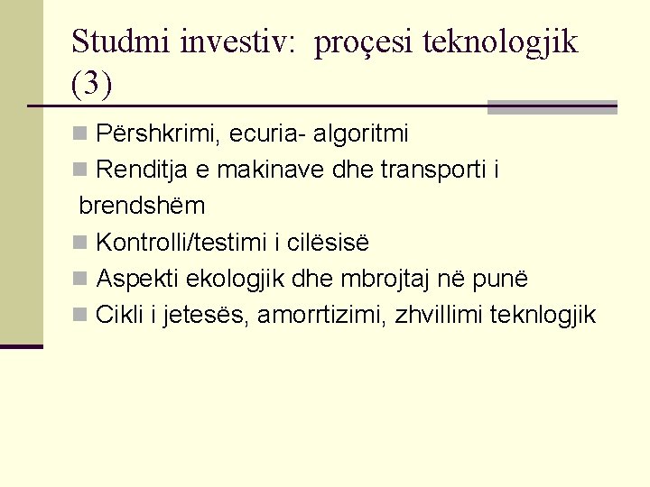 Studmi investiv: proçesi teknologjik (3) n Përshkrimi, ecuria- algoritmi n Renditja e makinave dhe