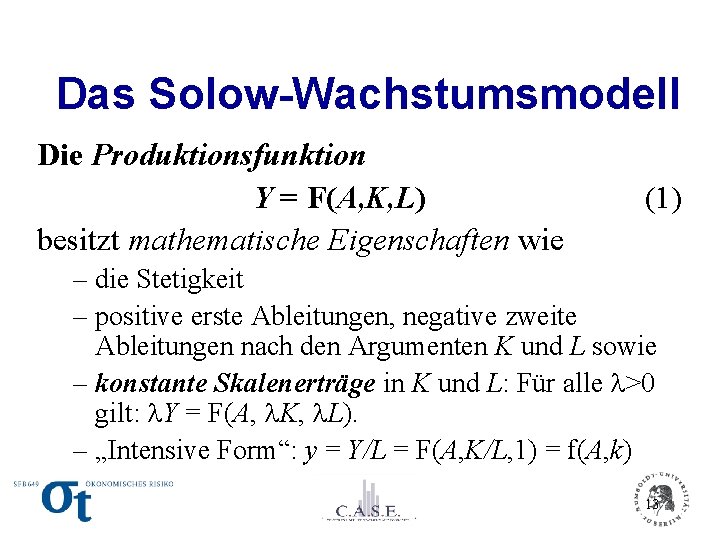 Das Solow-Wachstumsmodell Die Produktionsfunktion Y = F(A, K, L) besitzt mathematische Eigenschaften wie (1)