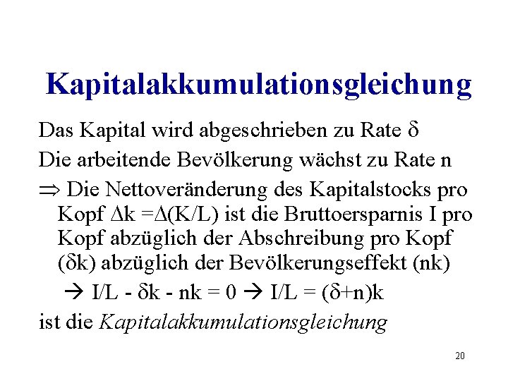 Kapitalakkumulationsgleichung Das Kapital wird abgeschrieben zu Rate Die arbeitende Bevölkerung wächst zu Rate n