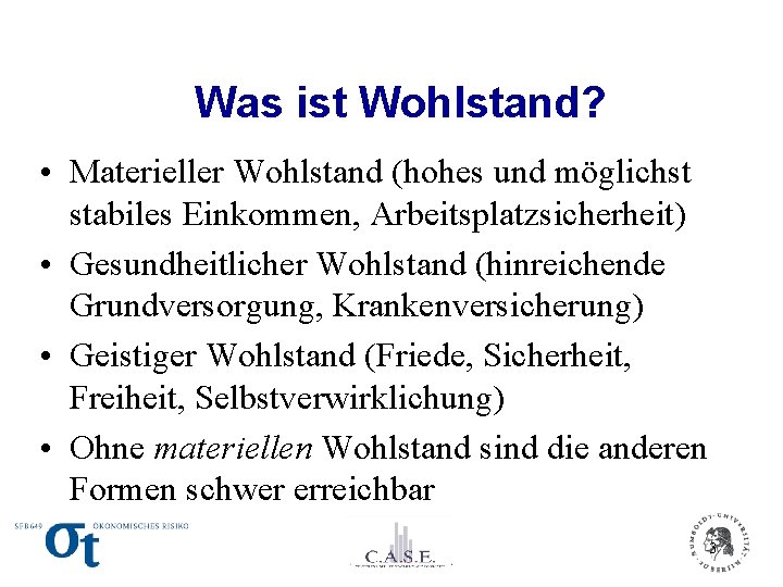 Was ist Wohlstand? • Materieller Wohlstand (hohes und möglichst stabiles Einkommen, Arbeitsplatzsicherheit) • Gesundheitlicher