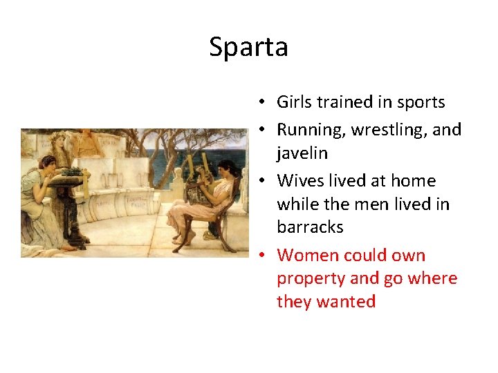 Sparta • Girls trained in sports • Running, wrestling, and javelin • Wives lived