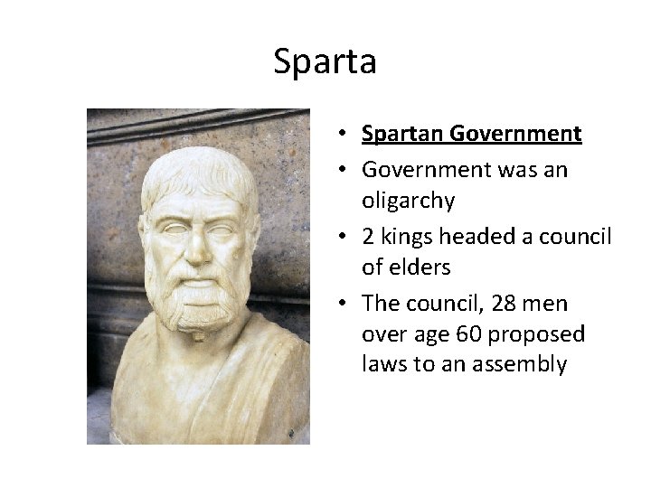 Sparta • Spartan Government • Government was an oligarchy • 2 kings headed a