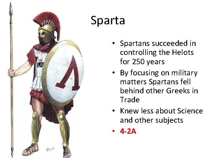 Sparta • Spartans succeeded in controlling the Helots for 250 years • By focusing