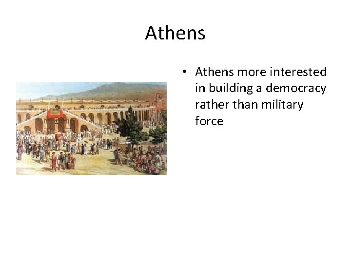 Athens • Athens more interested in building a democracy rather than military force 