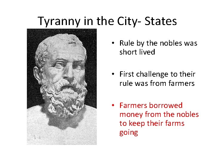 Tyranny in the City- States • Rule by the nobles was short lived •