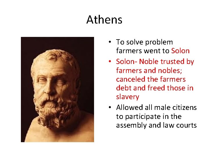 Athens • To solve problem farmers went to Solon • Solon- Noble trusted by