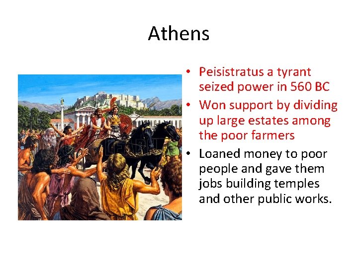 Athens • Peisistratus a tyrant seized power in 560 BC • Won support by