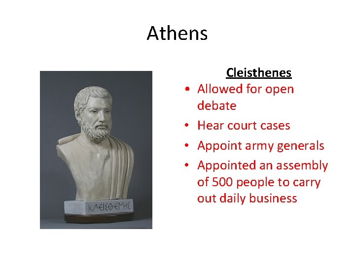 Athens • • Cleisthenes Allowed for open debate Hear court cases Appoint army generals
