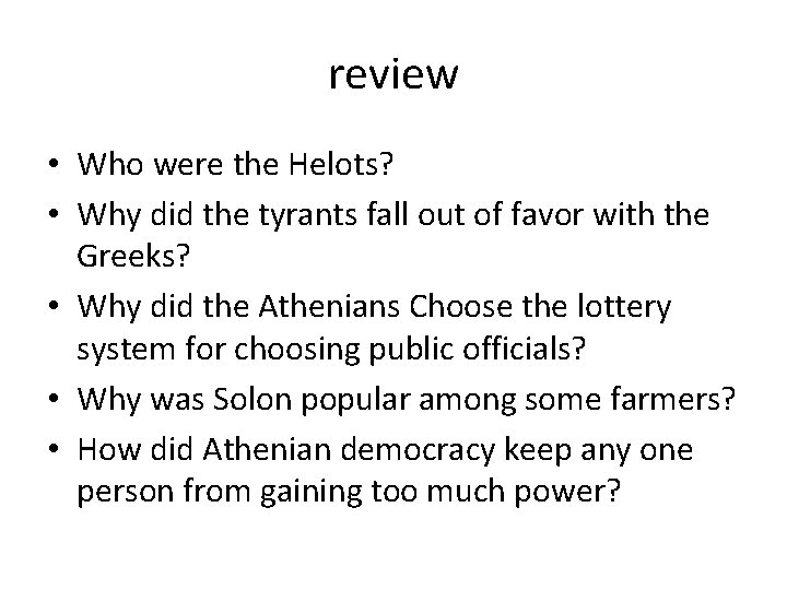 review • Who were the Helots? • Why did the tyrants fall out of