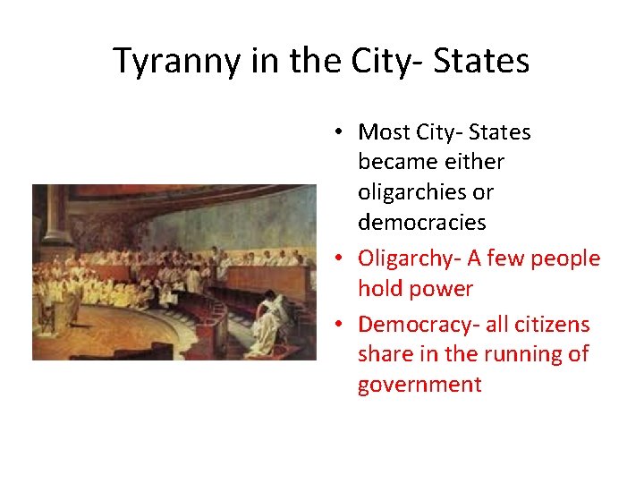 Tyranny in the City- States • Most City- States became either oligarchies or democracies