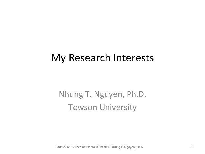 My Research Interests Nhung T. Nguyen, Ph. D. Towson University Journal of Business &