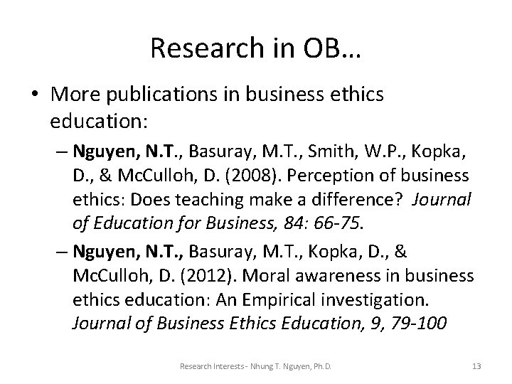 Research in OB… • More publications in business ethics education: – Nguyen, N. T.