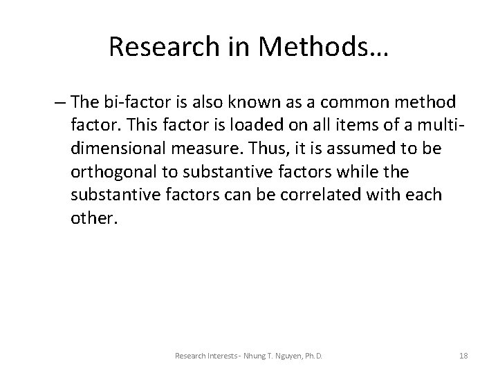 Research in Methods… – The bi-factor is also known as a common method factor.