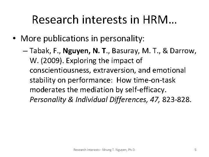 Research interests in HRM… • More publications in personality: – Tabak, F. , Nguyen,