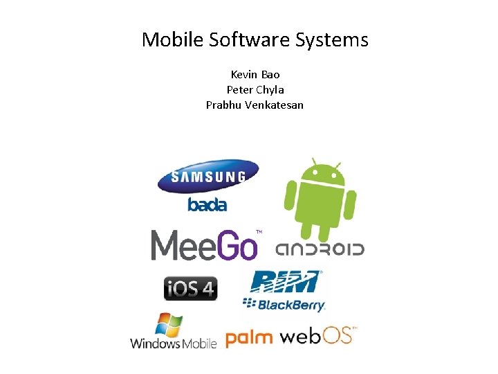 Mobile Software Systems Kevin Bao Peter Chyla Prabhu Venkatesan 