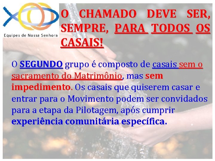 O CHAMADO DEVE SER, SEMPRE, PARA TODOS OS CASAIS! O SEGUNDO grupo é composto