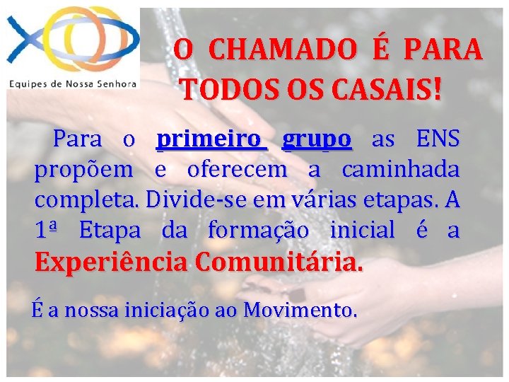 O CHAMADO É PARA TODOS OS CASAIS! Para o primeiro grupo as ENS propõem