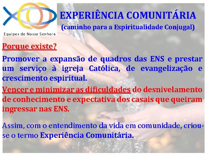 EXPERIÊNCIA COMUNITÁRIA (caminho para a Espiritualidade Conjugal) Porque existe? Promover a expansão de quadros