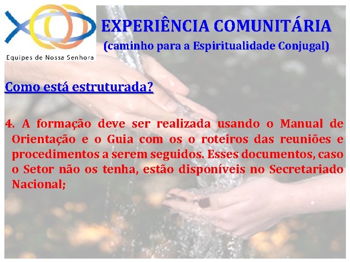 EXPERIÊNCIA COMUNITÁRIA (caminho para a Espiritualidade Conjugal) Como está estruturada? 4. A formação deve